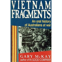 Vietnam Fragments. An Oral History Of Australians At War