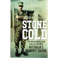 Stone Cold. The Extraordinary Story Of Len Opie Australia's Deadliest Soldier