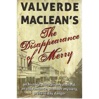 The Disappearance Of Merry. An Historic  Australian Goldfield, An Old Romance, An Older Mystery, Present Day Danger