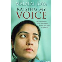 Raising My Voice. The Extraordinary Story Of The Afghan Woman Who Dares To Speak Out