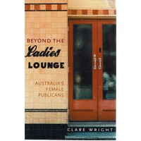 Beyond The Ladies Lounge. Australia's Female Publicans