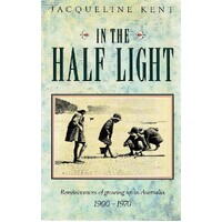 In The Half Light. Reminiscences Of Growing Up In Australia 1900-1970