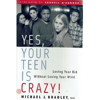 Yes, Your Teen Is Crazy. Loving Your Kid Without Losing Your Mind