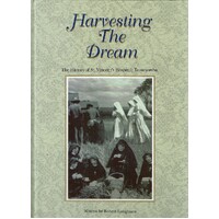 Harvesting The Dream. A History Of St Vincent's Hospital, Toowoomba