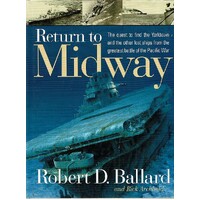 Return to Midway. The Quest to Find the Yorktown and the Other Lost ships from the Greatest Battle of the Pacific War