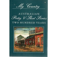 My Country. Australian Poetry And Short Stories. Two Hundred Years. Volume 2