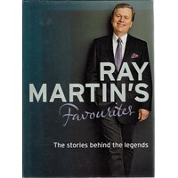 Ray Martin's Favourites. The Stories Behind The Legends