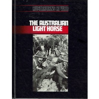 The Australian Light Horse. Australians At War