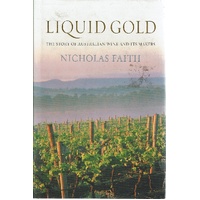 Liquid Gold. The Story Of Australian Wine And Its Makers