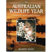 The Australian Wildlife Year. A Month By Month Guide to Nature