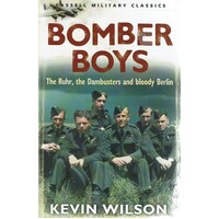 Bomber Boys. The Ruhr, The Dambusters And Bloody Berlin