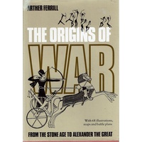 The Origins Of War From The Stone Age To Alexander The Great