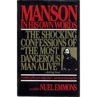 Manson In His Own Words. The Most Shocking Confessions Of, The Most Dangerous Man Alive