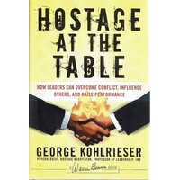 Hostage At The Table. How Leaders Can Overcome Conflict, Influence Others, And Raise Performance