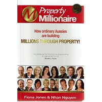 Property Millionaire. How Ordinary Aussies Are Building Millions Through Property