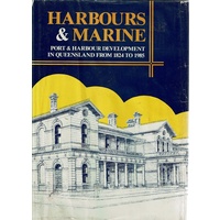 Harbours And Marine. Port And Harbour Development In Queensland From 1824 To 1985