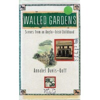 Walled Gardens. Scenes From An Anglo-Irish Childhood