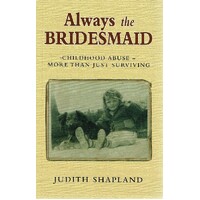 Always The Bridesmaid. Childhood Abuse More Than Just Surviving