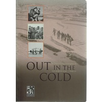 Out In The Cold. Australia's Involvement In The Korean War 1950-1953