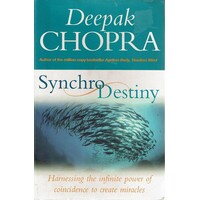 Synchro Destiny. Harnessing The Infinite Power Of Coincidence To Create Miracles