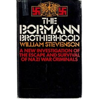 The Bormann Brotherhood. A New Investigation Of The Escape And Survival Of Nazi War Criminals.