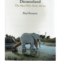 Dictatorland. The Men Who Stole Africa