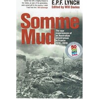Somme Mud. The War Experiences Of An Australian Infantryman In France 1916-1919
