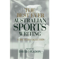 The Best Ever Australian Sports Writing. A 200 Year Collection