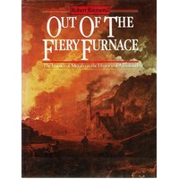 Out Of The Fiery Furnace. The Impact Of Metals On The History Of Mankind