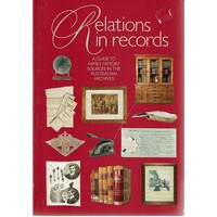Relations In Records. A Guide To Family History Sources In The Australian Archives