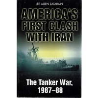 America's First Clash With Iran. The Tanker War 1987-88