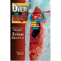 Over the Edge. A Regular Guy's Odyssey in Extreme Sports