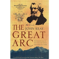 The Great Arc. The Dramatic Tale Of How India Was Mapped And Everest Was Named