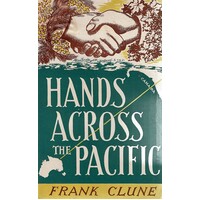Hands Across The Pacific. A Voyage Of Discovery From Australia To The Hawaiian Islands And Canada, April To June 1950