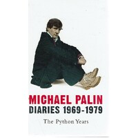 Michael Palin. Diaries 1969-1979. The Python Years.