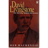 David Livingstone. The Truth Behind The Legend