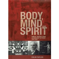 Body, Mind And Spirit. YMCA Auckland Celebrating 150 Years 1855-2005