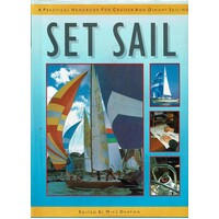 Set Sail. A Practical Handbook For Cruiser And Dinghy Sailing