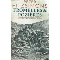 Fromelles And Pozieres In The Trenches Of Hell