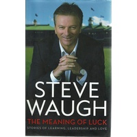 The Meaning Of Luck. Stories Of Learning, Leadership And Love