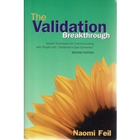 The Validation Breakthrough. Simple Techniques for Communicating with People with Alzheimer's Type Dementia