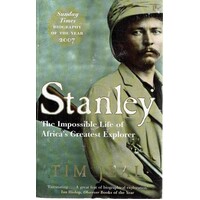 Stanley. The Impossible Life Of Africa's Greatest Explorer