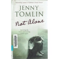 Not Alone. Surviving The Worst And Learning To Live Again