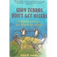 Why Zebras Don't Get Ulcers. An Updated Guide To Stress, Stress-related Diseases, And Coping
