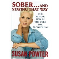 Sober And Staying That Way. The Missing Link In The Cure For Alcoholism