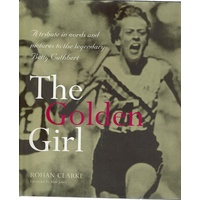 The Golden Girl. A Tribute In Words And Pictures To The Legendary Betty Cuthbert