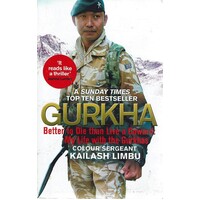 Gurkha. Better To Die Than Live A Coward, My Life With The Gurkhas