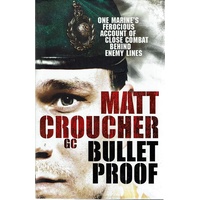 Bullet Proof. One Marine's Ferocious Account Of Close Combat Behind Enemy Lines
