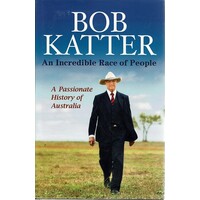 An Incredible Race Of People. A Passionate History Of Australia