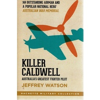 Killer Caldwell. Australia's Greatest Fighter Pilot